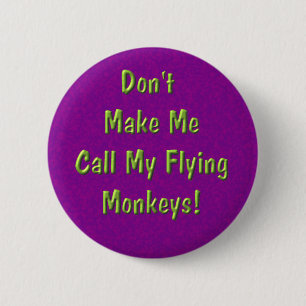 Don't Make Me Call My Flying Monkeys! 6 Cm Round Badge