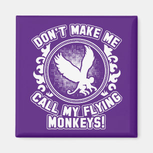 Don't make me call my flying monkeys! magnet