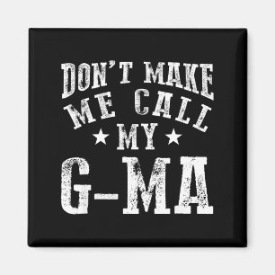 Don't Make Me Call My G-ma Grandma Funny Granhild  Magnet