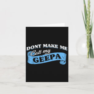 Dont Make Me Call My Geepa Grandpa Fun Grandkid Sa Card