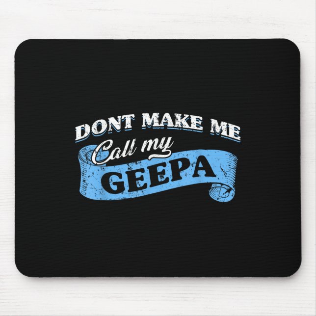 Dont Make Me Call My Geepa Grandpa Fun Grandkid Sa Mouse Pad (Front)