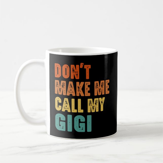 Don't Make Me Call My Gigi Coffee Mug (Left)