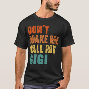 Don't Make Me Call My Gigi T-Shirt