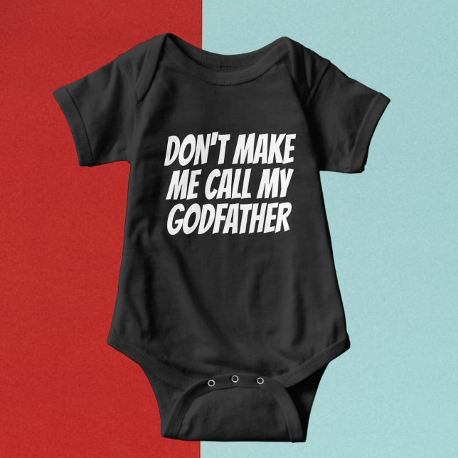 Dont Make Me Call My Godfather Baby Bodysuit (Creator Uploaded)