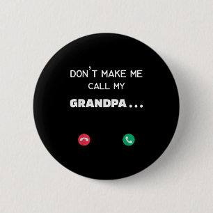 Don't Make Me Call My Grandpa  6 Cm Round Badge
