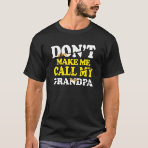 Dont Make Me Call My Grandpa Kids Nephew Niece Clo T-Shirt