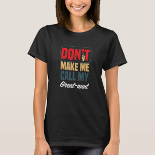 Don't Make Me Call My Great Aunt  Family Humour T-Shirt