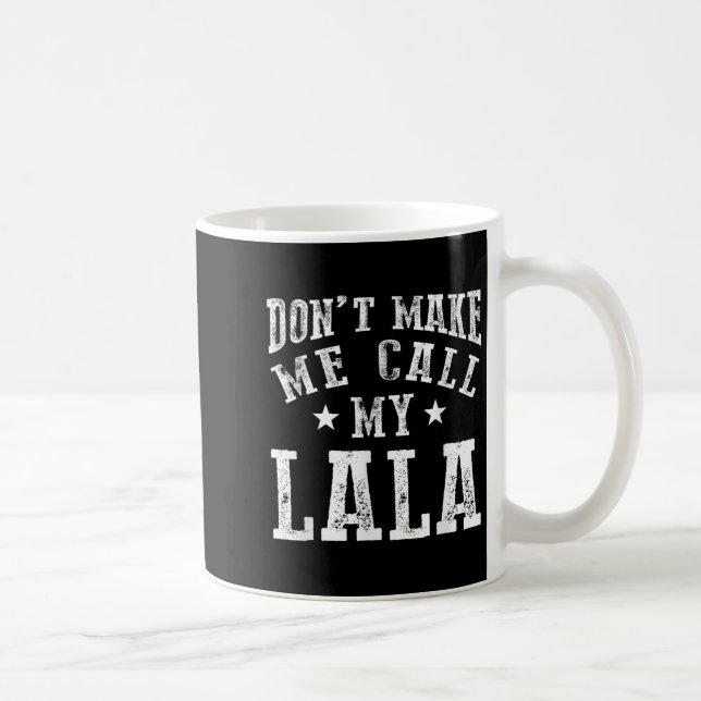 Don't Make Me Call My Lala Grandma Fun Granhild Qu Coffee Mug (Right)