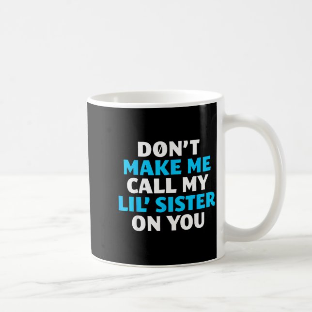 Don't Make Me Call My Lil's Sister On You  Coffee Mug (Right)