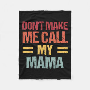 Dont Make Me Call My Mama Funny Child Kid Mothers Fleece Blanket