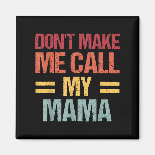Dont Make Me Call My Mama Funny Child Kid Mothers  Magnet