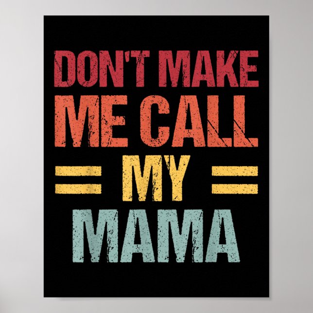 Dont Make Me Call My Mama Funny Child Kid Mothers  Poster (Front)