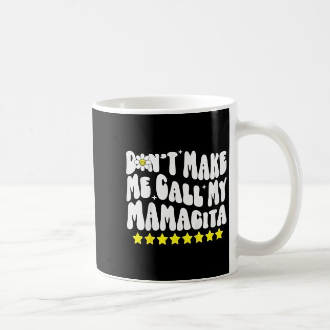 Don't Make Me Call My Mamacita Cool Groovy Mom Quo Coffee Mug (Right)