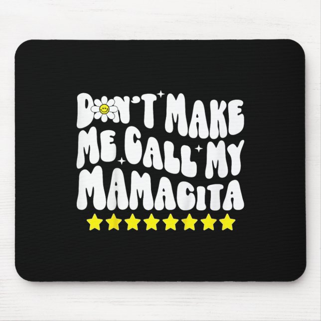 Don't Make Me Call My Mamacita Cool Groovy Mom Quo Mouse Pad (Front)