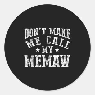Don't Make Me Call My Memaw Grandma Funny Granhild Classic Round Sticker
