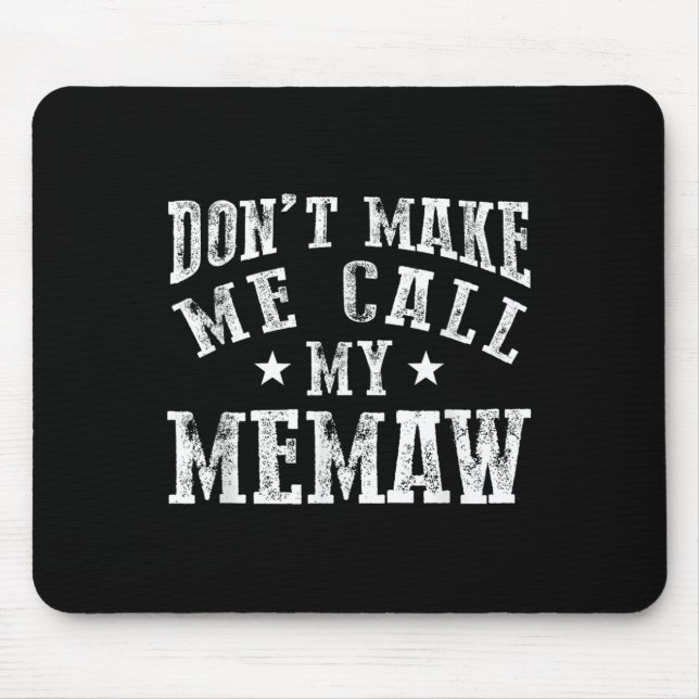 Don't Make Me Call My Memaw Grandma Funny Granhild Mouse Pad (Front)