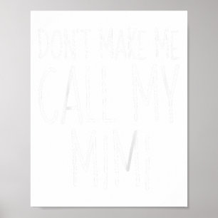Dont Make Me Call My Mimi Shirt Funny Kids Boy Gir Poster