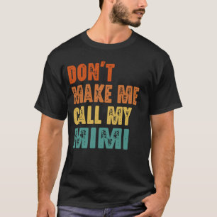 Don't Make Me Call My Mimi Vintage Funny  T-Shirt