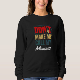 Don't Make Me Call My Mommie  Family Humour Relati Sweatshirt