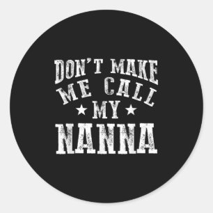 Don't Make Me Call My N Grandma Funny Granhild  Classic Round Sticker