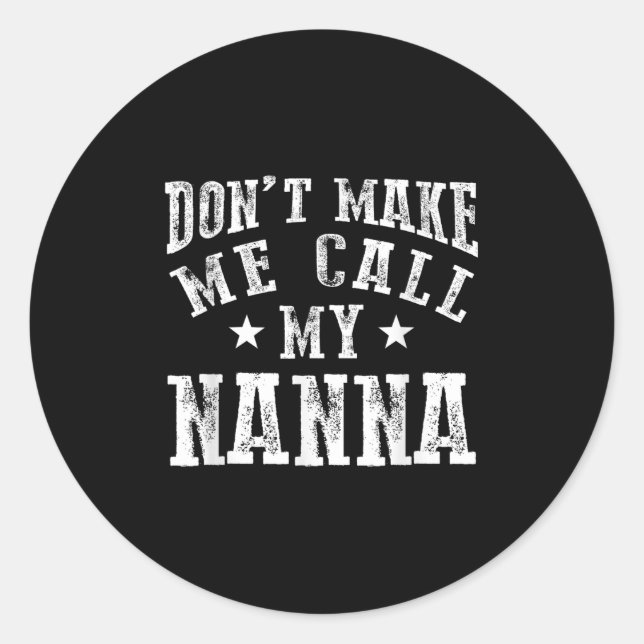 Don't Make Me Call My N Grandma Funny Granhild  Classic Round Sticker (Front)