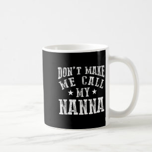 Don't Make Me Call My N Grandma Funny Granhild Coffee Mug