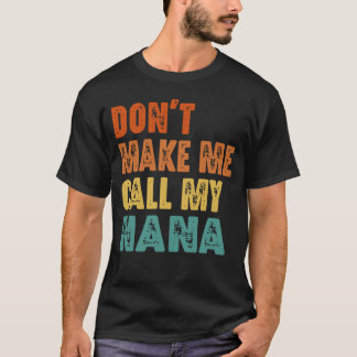 Don't Make Me Call My Nana Funny Grandmother T-Shirt