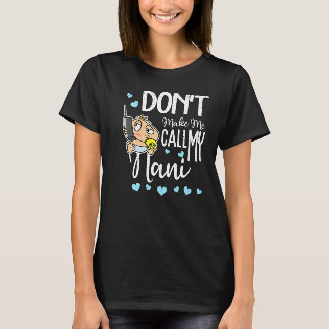 Don't Make Me Call My Nani Grandma  Grandkid T-Shirt (Front)