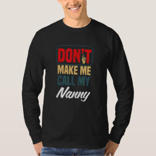 Don't Make Me Call My Nanny   Family Humour Relati T-Shirt