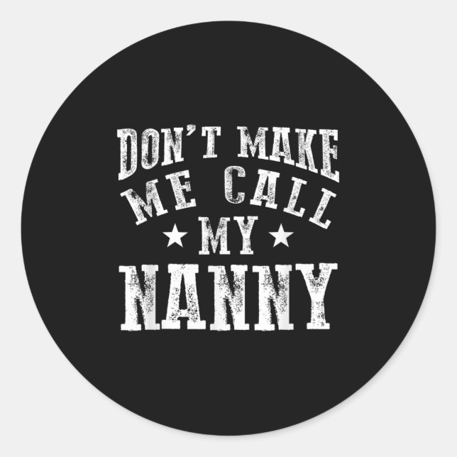 Don't Make Me Call My Nanny Grandma Funny Granhild Classic Round Sticker (Front)