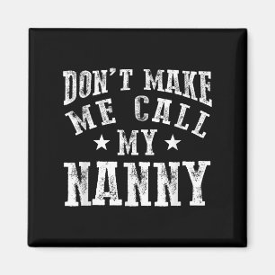 Don't Make Me Call My Nanny Grandma Funny Granhild Magnet