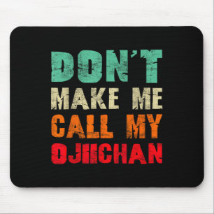 Don't Make Me Call My Ojiichan Grandpa Funny Granh Mouse Pad