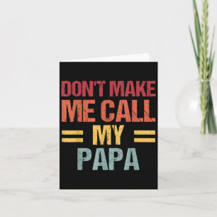 Dont Make Me Call My Papa Funny Child Kid Fathers  Card