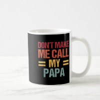 Dont Make Me Call My Papa Funny Child Kid Fathers