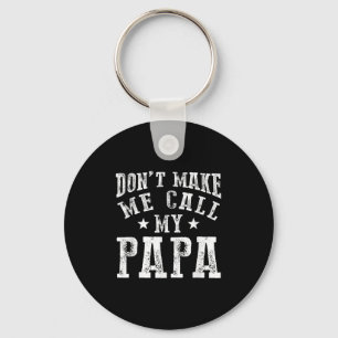 Don't Make Me Call My Papa Grandpa Granhild Quote  Key Ring