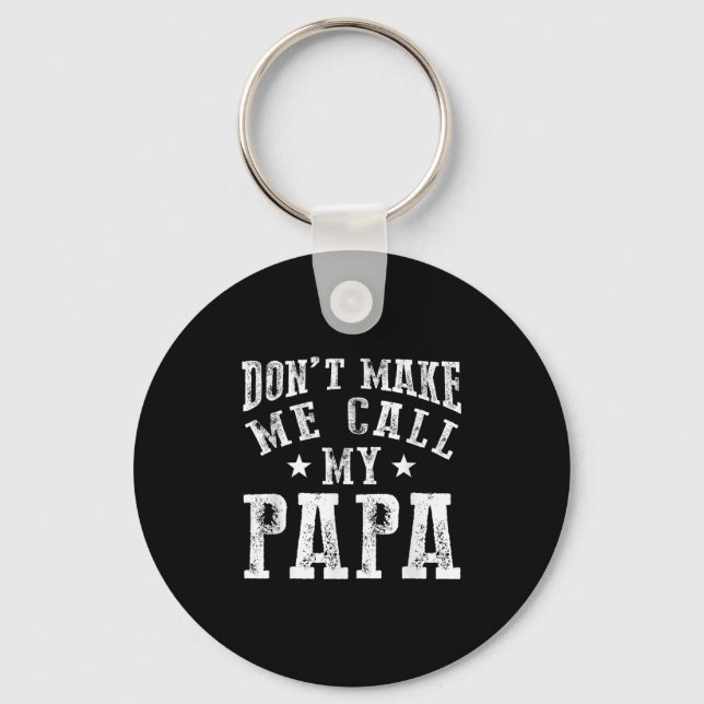 Don't Make Me Call My Papa Grandpa Granhild Quote  Key Ring (Front)
