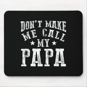 Don't Make Me Call My Papa Grandpa Granhild Quote  Mouse Pad
