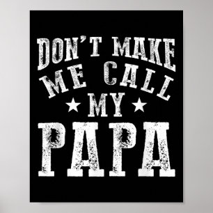 Don't Make Me Call My Papa Grandpa Granhild Quote  Poster