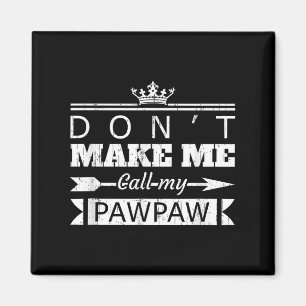 Don't Make Me Call My Pawpaw Grandpa Granhild Sayi Magnet