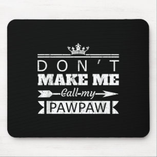 Don't Make Me Call My Pawpaw Grandpa Granhild Sayi Mouse Pad