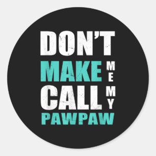 Don't Make Me Call My Pawpaw Kids Nephew Niece Clo Classic Round Sticker