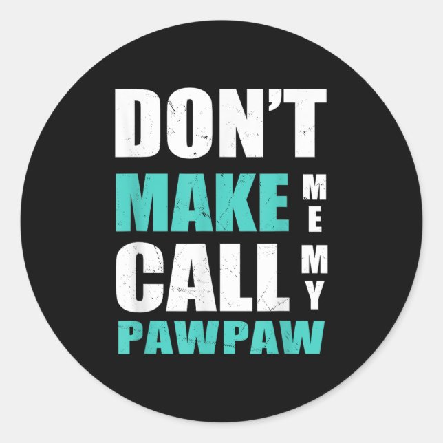 Don't Make Me Call My Pawpaw Kids Nephew Niece Clo Classic Round Sticker (Front)