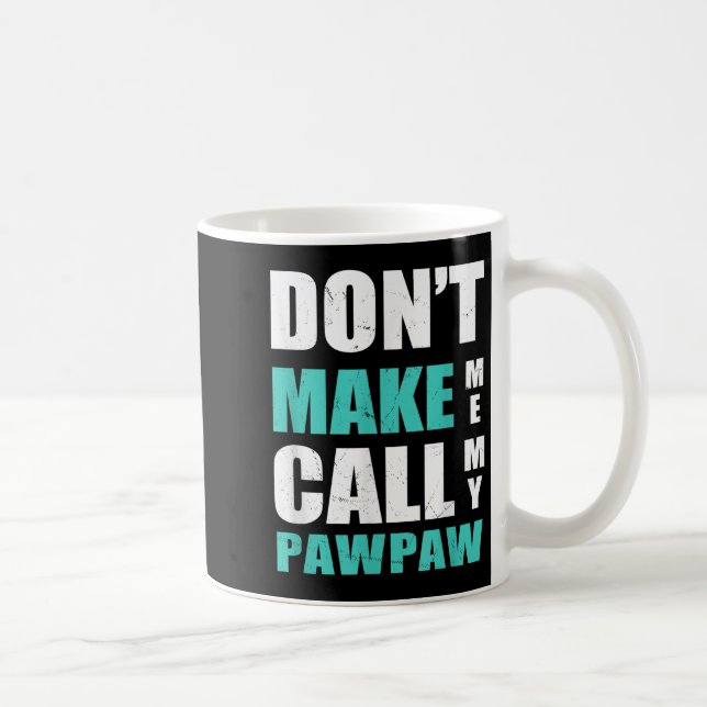 Don't Make Me Call My Pawpaw Kids Nephew Niece Clo Coffee Mug (Right)