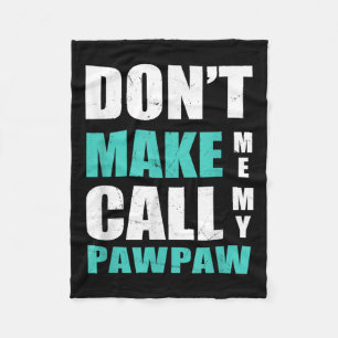 Don't Make Me Call My Pawpaw Kids Nephew Niece Clo Fleece Blanket