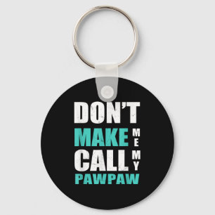 Don't Make Me Call My Pawpaw Kids Nephew Niece Clo Key Ring