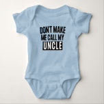 Don't Make Me Call My Uncle Baby Bodysuit<br><div class="desc">You're an Uncle with a special nephew or niece to whom you're very attached? Then grab this fun T-shirt and make them smile! A wonderful birthday or Christmas gift for a small child in your family,  whether girl or boy.</div>