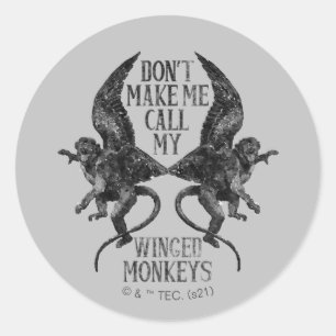 Don't Make Me Call My Winged Monkeys™ Classic Round Sticker
