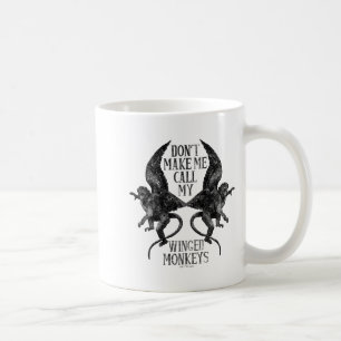 Dont Make Me Call My Winged Monkeys Coffee Mug