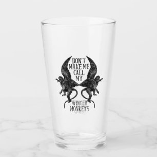 Don't Make Me Call My Winged Monkeys™ Glass