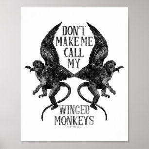 Dont Make Me Call My Winged Monkeys Poster